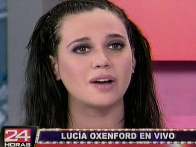 Lucía Oxenford: Me engañaron como a cualquier chica de 20 años