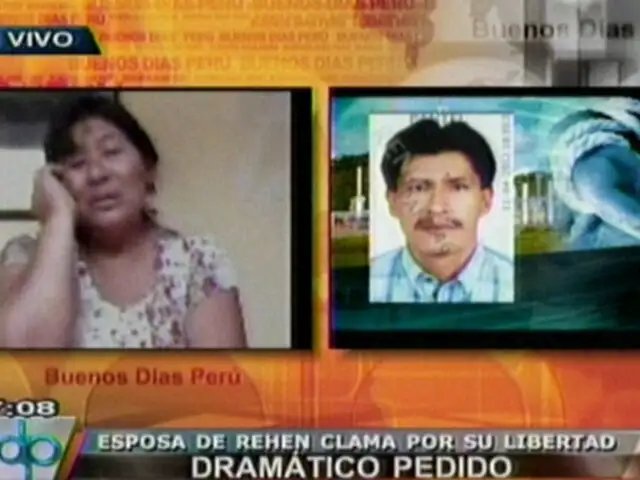 Esposa de secuestrado pide intervención del presidente Humala para su liberación