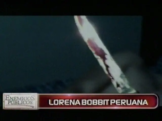 “Lorena Bobbit” versión Perú