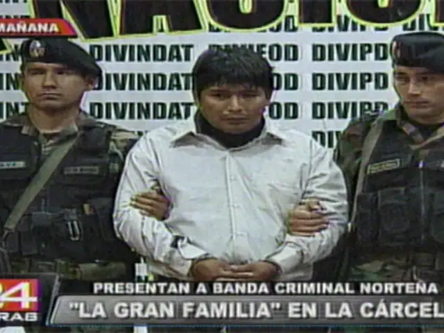 Banda Criminal norteña ‘La Gran Familia’ ya se encuentra en la cárcel