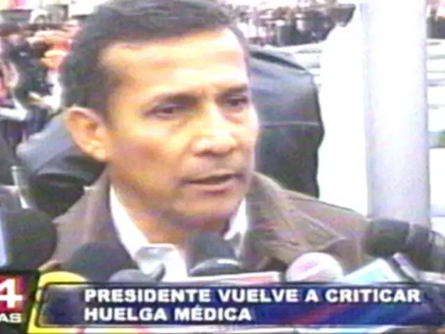 Presidente Humala exhorta a los médicos a reflexionar y deponer la huelga