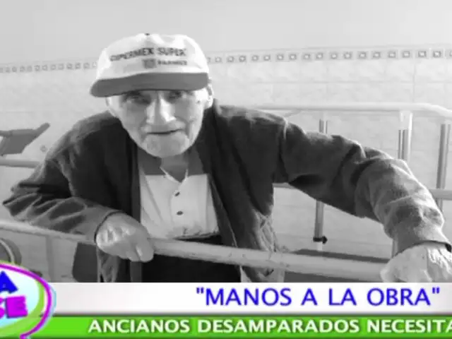 Manos a  la obra: ancianos desamparados necesitan urgente ayuda