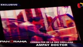 Ampay doctor: el misterioso consultor de la red Orellana