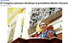 Martín Vizcarra: así informan medios internacionales la vacancia presidencial