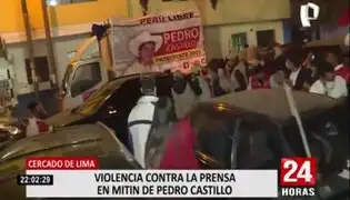 Violencia durante mitin de Pedro Castillo en el Centro de Lima