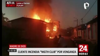 Madre de Dios: sujeto incendia night club por venganza luego de que fuera pepeado