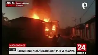 Madre de Dios: sujeto incendia night club por venganza luego de que fuera pepeado
