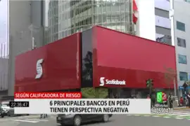 Calificadora de riesgo rebaja de estable a negativa perspectiva de 6 principales entidades financieras en Perú