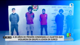Condenan a 20 años de prisión a 5 sujetos que violaron en grupo a joven en Surco