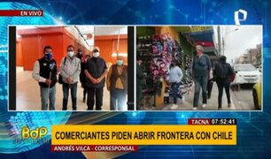 Tacna: Comerciantes piden al Gobierno abrir frontera con Chile para reactivar sus ventas