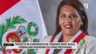 Proyecto de congresista de Podemos Perú busca formalizar invasiones en zonas protegidas