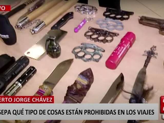 Aeropuerto Jorge Chávez: sepa qué objetos están prohibidos en los viajes
