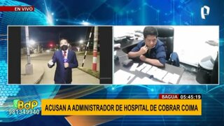 Bagua: acusan a administrador de hospital de cobrar coima para renovar contrato de trabajador