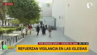 Centro de Lima: refuerzan seguridad de ciudadanos que acuden a iglesias en Jueves Santo