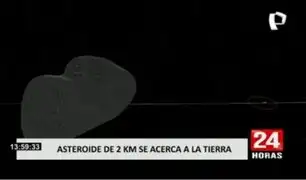 ¡Atención!: Asteroide de 2km se acerca hoy a la Tierra