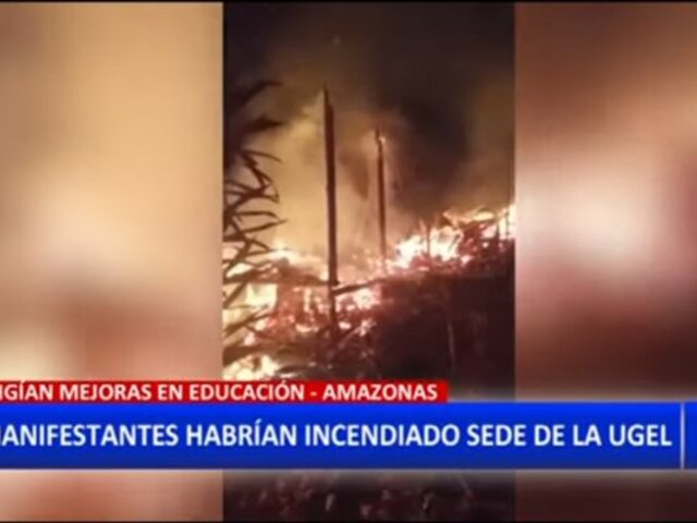 Amazonas: Incendian sede de UGEl durante protestas entre docentes y padres de familia
