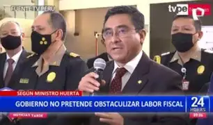 Ministro Willy Huerta: El Gobierno no pretende obstruir el trabajo de la Fiscalía