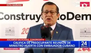 Eduardo Salhuana sobre reunión entre Willy Huerta y embajador cubano: "Es preocupante"