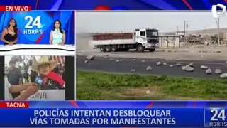 Tacna: PNP intenta desbloquear las vías bloqueadas de la región del sur