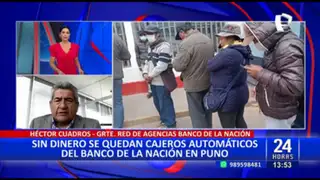 Cuadros, Gerente Banco de la Nación: “No hay dinero en Puno porque se han interrumpido las vías”