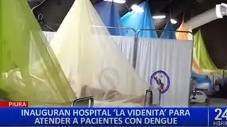Piura: aperturan hospital “La Videnita” para atender casos de dengue