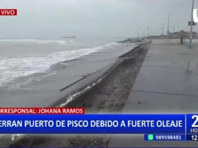 Puerto de Pisco es cerrado ante fuertes oleajes que afectaron borde costero