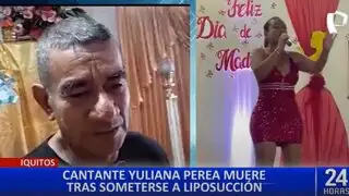 Iquitos: padres de Yuliana Perea exigen justicia tras morir al someterse a liposucción