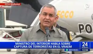 Ministro del Interior se pronuncia tras captura de terroristas en el Vraem