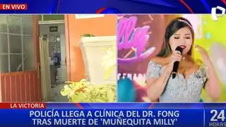 ‘Muñequita Milly': Fiscalía y PNP llegan a clínica del Dr. Fong para investigar muerte de cantante
