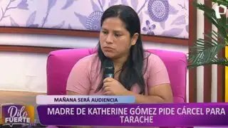 Caso Katherine Gómez: Madre buscará justicia en audiencia contra asesino Sergio Tarache