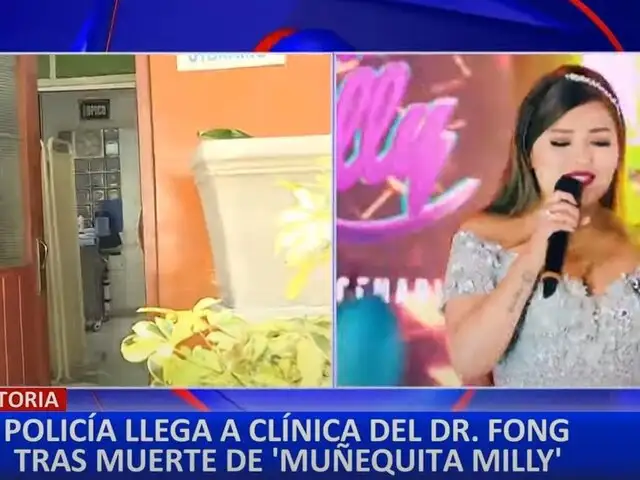 ‘Muñequita Milly': Fiscalía y PNP llegan a clínica del Dr. Fong para investigar muerte de cantante