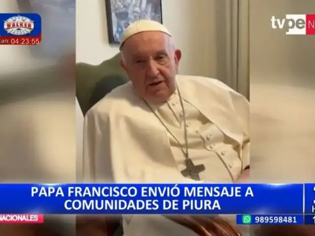 Papa Francisco envía mensaje a comunidades de Piura: "Yo desde aquí rezo por ustedes"