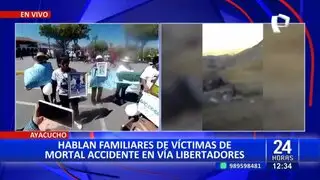 Paro en Ayacucho: hablan familiares de víctimas de accidente en vía Libertadores