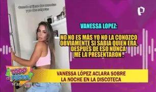 Vanessa López aclara sobre la noche en la discoteca: "La vi mal y la invité a mi box"