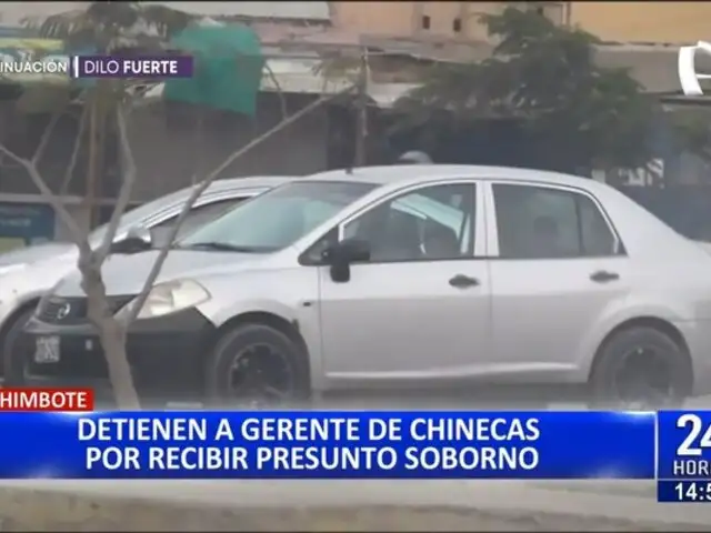 Chimbote: descubren en flagrancia a gerente de Chinecas recibiendo coima de 2 mil soles