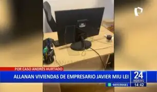 Caso Andrés Hurtado: allanan viviendas de empresario Javier Miu Lei