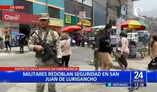 San Juan de Lurigancho: Militares redoblan seguridad tras declaratoria de emergencia