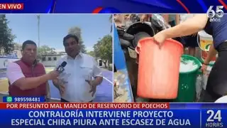 Piura: Contraloría interviene proyecto Chira ante crisis de abastecimiento de agua