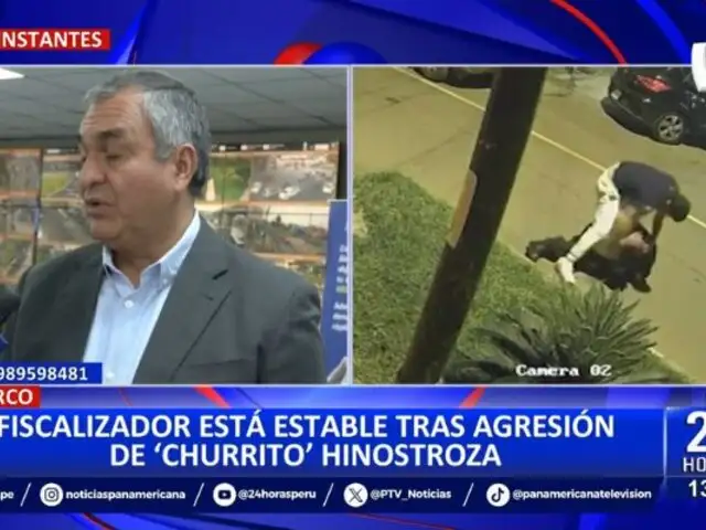 Fiscalizador agredido por "Churrito" Hinostroza se encuentra estable