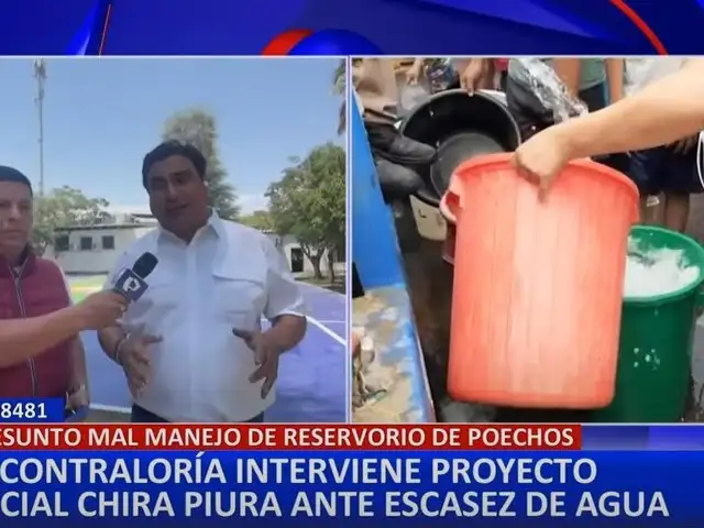 Piura: Contraloría interviene proyecto Chira ante crisis de abastecimiento de agua