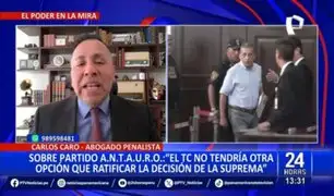 Carlos Caro sobre partido A.N.T.A.U.R.O.: "El TC no tendría otra opción que ratificar la decisión de la Suprema"