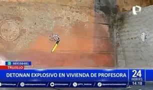 Trujillo: Detonan explosivo en vivienda de profesora