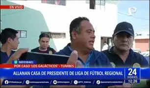 Tumbes: allanan casa de presidente de la liga de fútbol regional por caso "Los Galácticos"