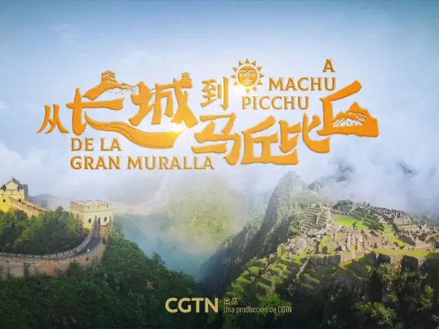 CGTN celebra la amistad entre China y Perú con tres documentales inéditos