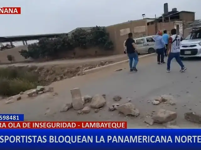 Lambayeque: transportistas bloquean la Panamericana Norte en protesta contra la inseguridad