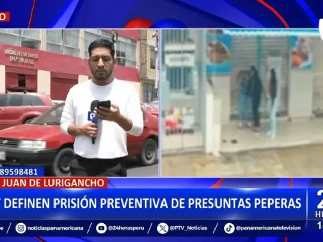 SJL: Hoy definen prisión preventiva para presuntas "peperas"