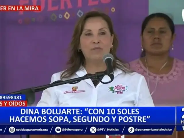 Dina Boluarte asegura que con 10 soles "hacemos sopa, segundo y hasta postrecito"