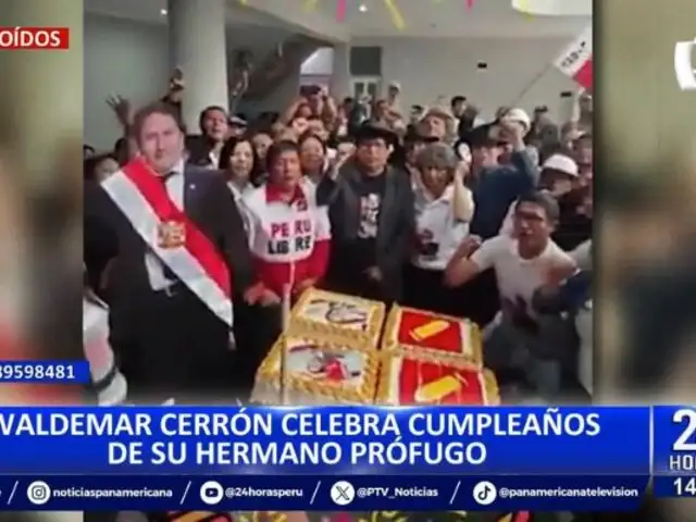 Waldemar Cerrón celebra el cumpleaños de su hermano prófugo