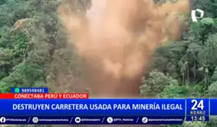 PNP y FFAA destruyen carretera que se usaba para minería la ilegal entre Perú y Ecuador