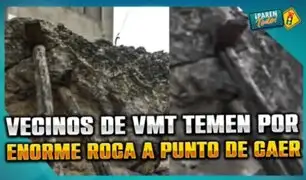 Vecinos de VMT en peligro: Denuncian enorme roca a punto de caer